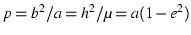 $p = b^2/a = h^2/\mu = a(1-e^2)$