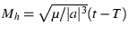 $M_h = \sqrt{\mu/\vert a\vert^3}(t-T)$