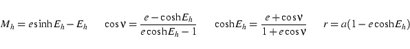 \begin{displaymath}
M_h = e\sinh E_h - E_h
\hspace{0.5cm} \cos\nu = \frac{e-\cos...
...frac{e+\cos\nu}{1+e\cos\nu} \hspace{0.5cm} r = a(1-e\cosh E_h)
\end{displaymath}