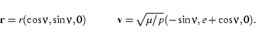 \begin{displaymath}\mathbf{r} = r (\cos\nu,\sin\nu,0) \hspace{1cm} \mathbf{v} = \sqrt{\mu/p}(-\sin\nu,e+\cos\nu,0).\end{displaymath}